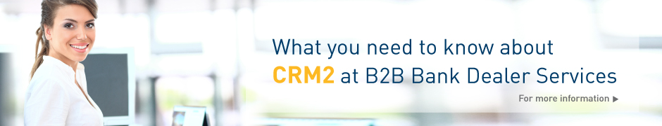 What you need to know about CRM2 at B2B Bank Dealer Services